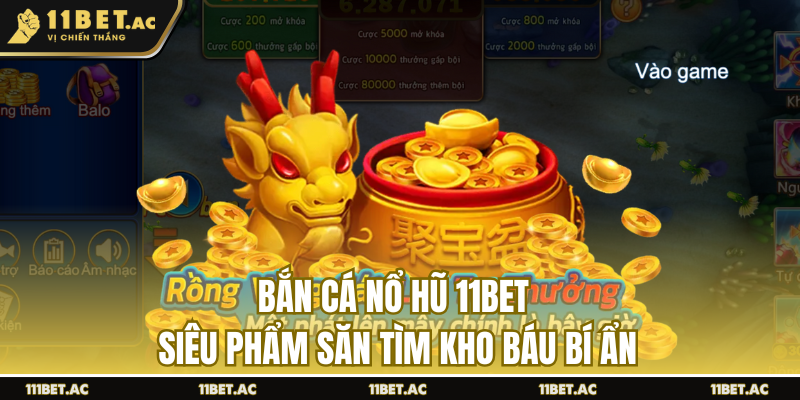 Bắn cá nổ hũ 11bet độc lạ nhà cái 11bet