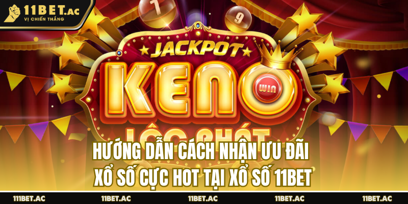 Cách nhận ưu đãi xổ số 11bet