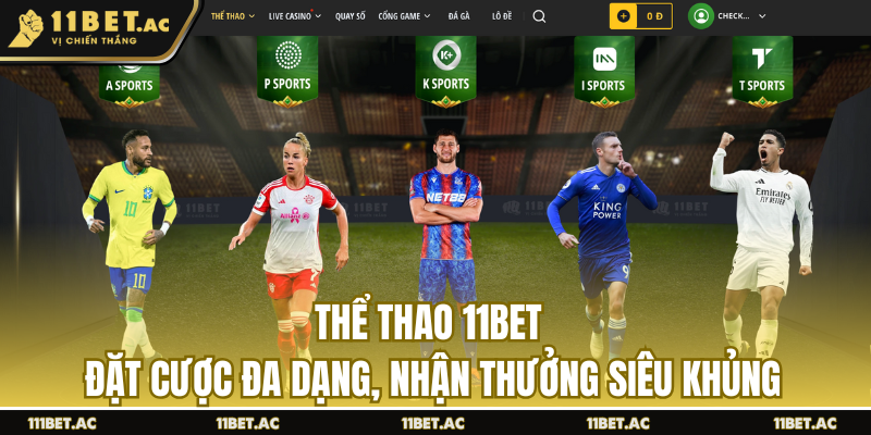 Thể Thao 11BET - Đặt Cược Đa Dạng, Nhận Thưởng Siêu Khủng
